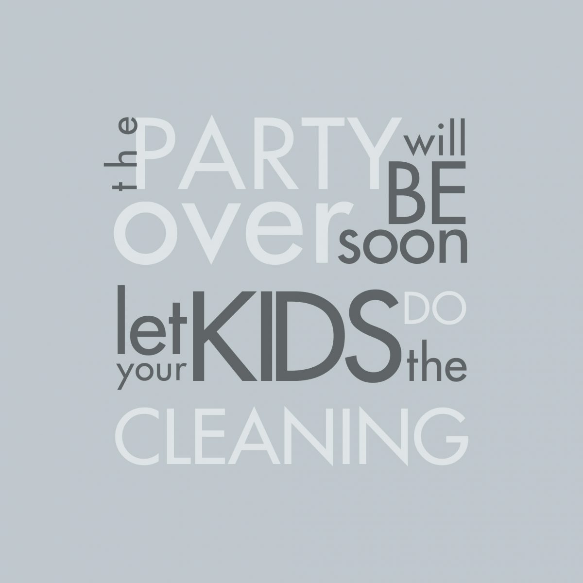 The party will be over soon, let your kids do the cleaning, design, digital, ch3